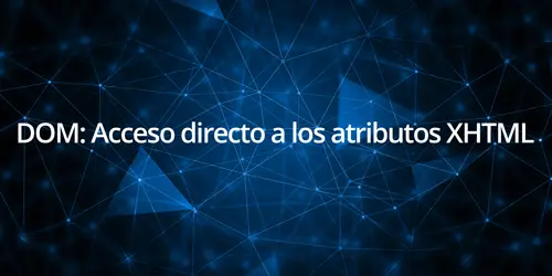 DOM: Acceso directo a los atributos XHTML